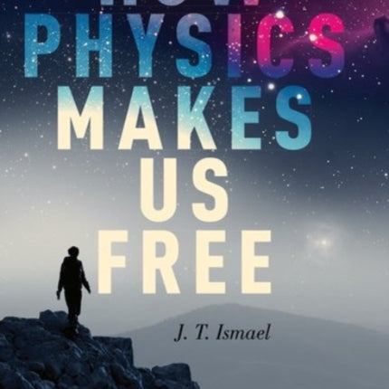 How Physics Makes Us Free