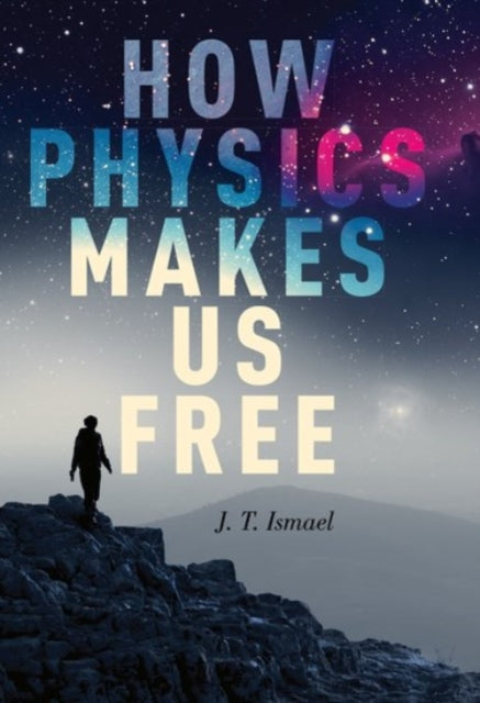 How Physics Makes Us Free