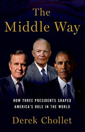 The Middle Way: Three Presidents and the Crisis of American Leadership