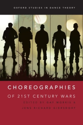 Choreographies of 21st Century Wars Oxford Studies in Dance Theory