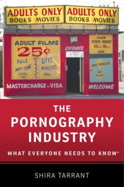 The Pornography Industry: What Everyone Needs to Know®