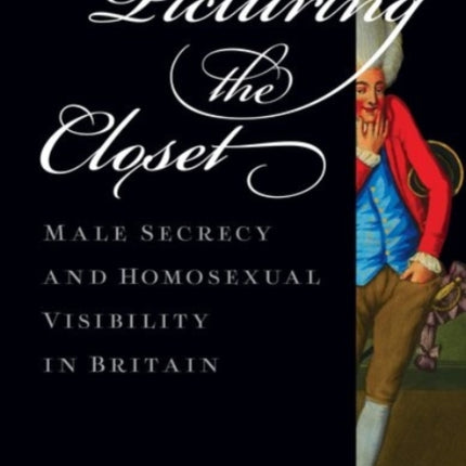 Picturing the Closet Male Secrecy and Homosexual Visibility in Britain The Natural History of the Cru