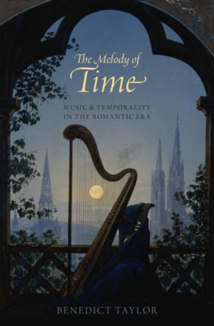 Melody of Time Music and Temporality in the Romantic Era