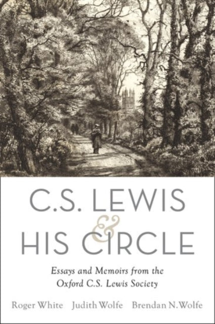 C. S. Lewis and His Circle: Essays and Memoirs from the Oxford C.S. Lewis Society