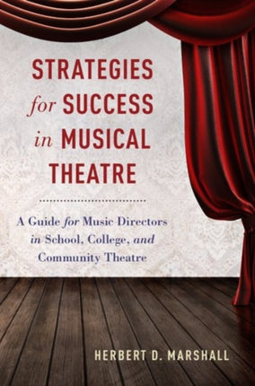 Strategies for Success in Musical Theatre: A Guide for Music Directors in School, College, and Community Theatre