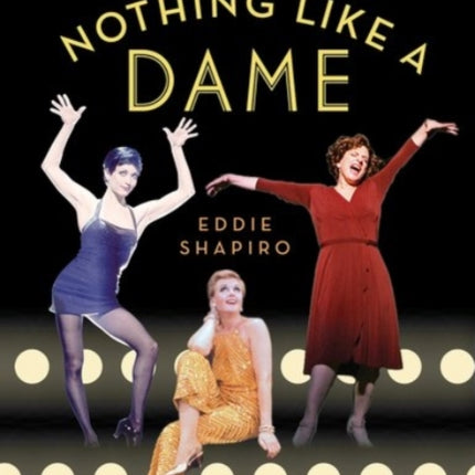 Nothing Like a Dame: Conversations with the Great Women of Musical Theater