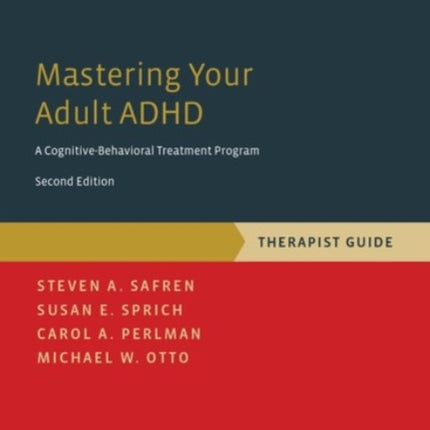 Mastering Your Adult ADHD: A Cognitive-Behavioral Treatment Program, Therapist Guide