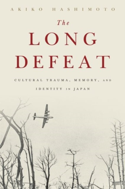 The Long Defeat: Cultural Trauma, Memory, and Identity in Japan