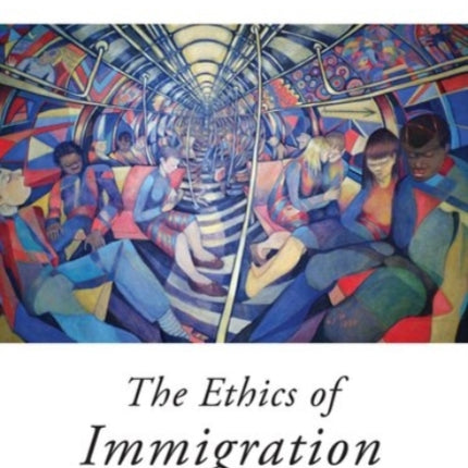 The Ethics of Immigration Oxford Political Theory