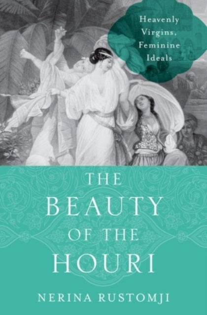 The Beauty of the Houri: Heavenly Virgins, Feminine Ideals