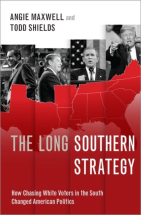 The Long Southern Strategy: How Chasing White Voters in the South Changed American Politics