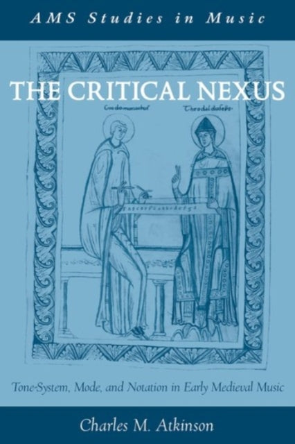 Critical Nexus ToneSystem Mode and Notation in Early Medieval Music AMS Studies in Music