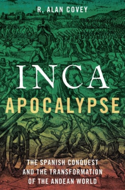 Inca Apocalypse The Spanish Conquest and the