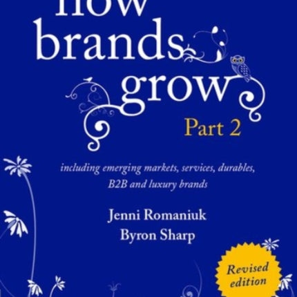 How Brands Grow 2 Revised Edition: Including Emerging Markets, Services, Durables, B2B and Luxury Brands