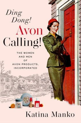 Ding Dong! Avon Calling!: The Women and Men of Avon Products, Incorporated