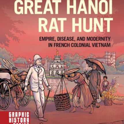 The Great Hanoi Rat Hunt: Empire, Disease, and Modernity in French Colonial Vietnam