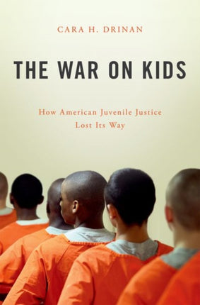 The War on Kids: How American Juvenile Justice Lost Its Way