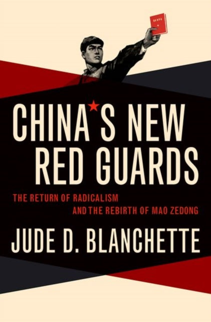 China's New Red Guards: The Return of Radicalism and the Rebirth of Mao Zedong