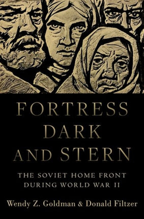 Fortress Dark and Stern: The Soviet Home Front during World War II