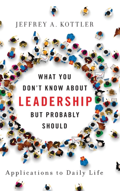 What You Don't Know about Leadership, but Probably Should: Applications to Daily Life