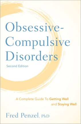 Obsessive-Compulsive Disorders: A Complete Guide To Getting Well and Staying Well