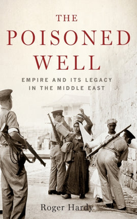 Poisoned Well: Empire and its Legacy in the Middle East