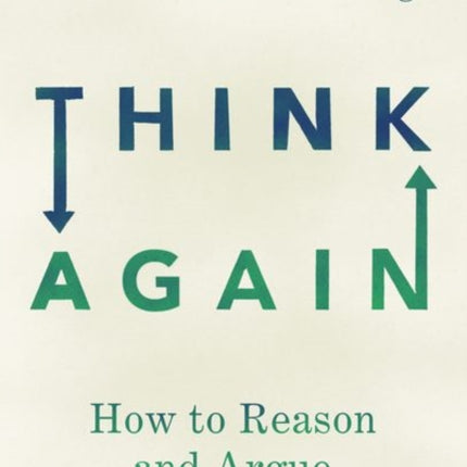 Think Again How to Reason and Argue