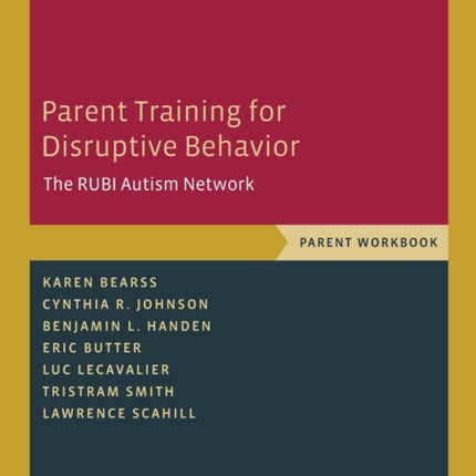 Parent Training for Disruptive Behavior: The RUBI Autism Network, Parent Workbook