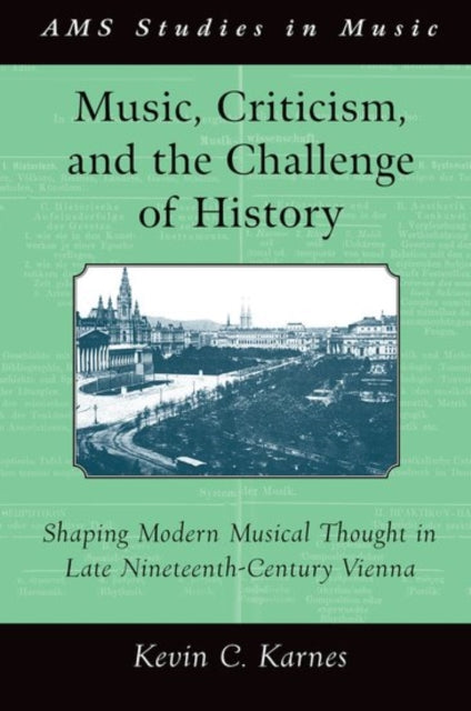 Music Criticism and the Challenge of History Shaping Modern Musical Thought in Late NineteenthCentury Vienna AMS Studies in Music