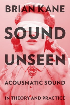 Sound Unseen Acousmatic Sound in Theory  Practice