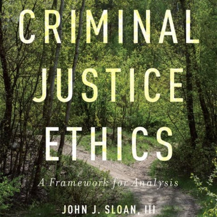 Criminal Justice Ethics: A Framework for Analysis