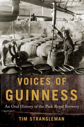 Voices of Guinness: An Oral History of the Park Royal Brewery