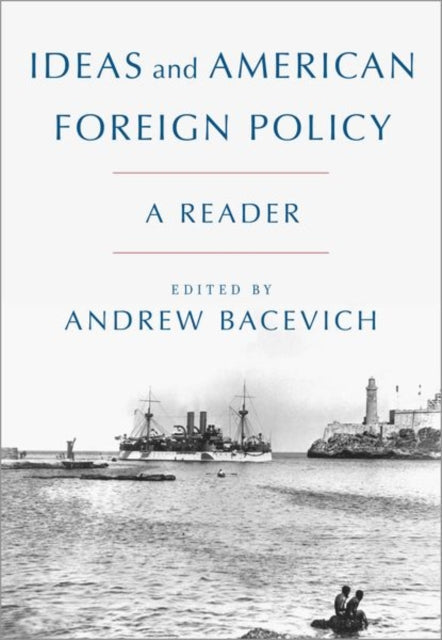 Ideas and American Foreign Policy A Reader