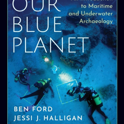 Our Blue Planet An Introduction to Maritime and Underwater Archaeology