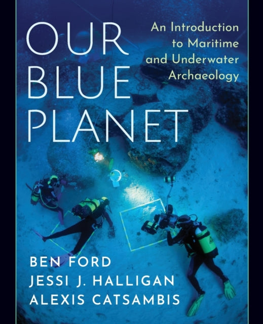 Our Blue Planet An Introduction to Maritime and Underwater Archaeology