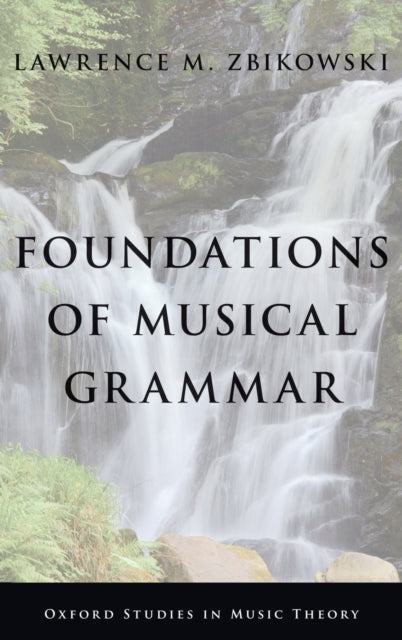 Foundations of Musical Grammar Oxford Studies in Music Theory