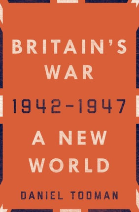 Britain's War: A New World, 1942-1947