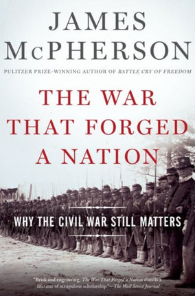 The War That Forged a Nation Why the Civil War Still Matters