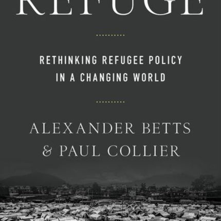 Refuge: Rethinking Refugee Policy in a Changing World