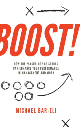 Boost!: How the Psychology of Sports Can Enhance Your Performance in Management and Work