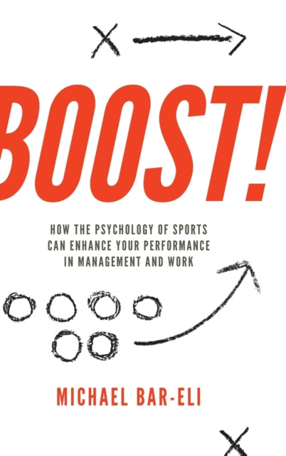 Boost!: How the Psychology of Sports Can Enhance Your Performance in Management and Work