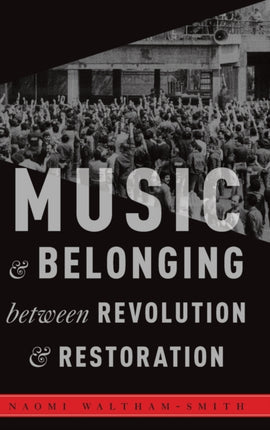 Music and Belonging Between Revolution and Restoration Critical Conjunctures in Music and Sound