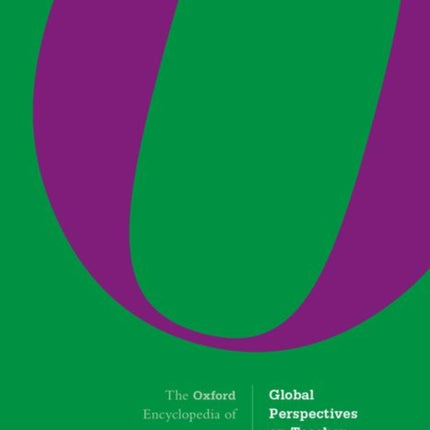 The Oxford Encyclopedia of Global Perspectives on Teacher Education