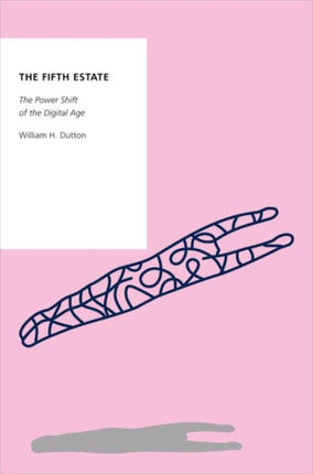 The Fifth Estate The Power Shift of the Digital Age OXFORD STUDIES DIGITAL POLITICS SERIES