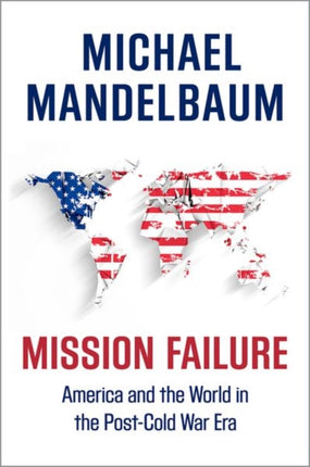 Mission Failure America and the World in the PostCold War Era