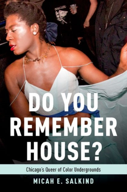 Do You Remember House Chicagos Queer of Color Undergrounds