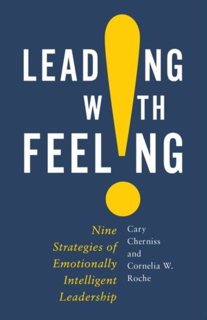 Leading with Feeling: Nine Strategies of Emotionally Intelligent Leadership