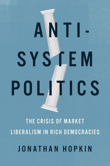 Anti-System Politics: The Crisis of Market Liberalism in Rich Democracies