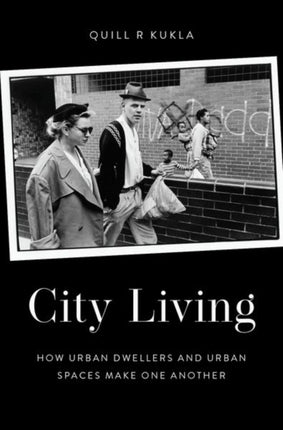 City Living: How Urban Spaces and Urban Dwellers Make One Another