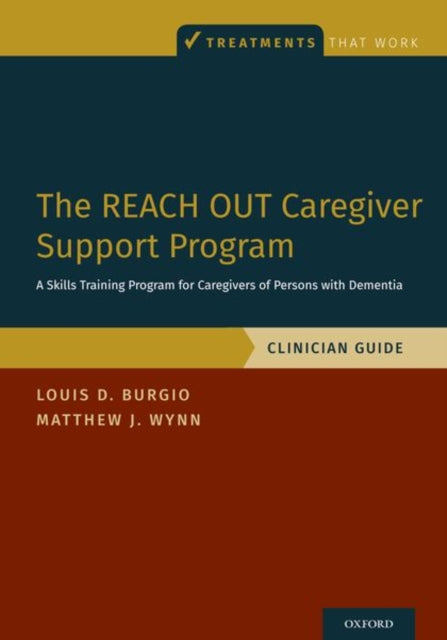 The REACH OUT Caregiver Support Program: A Skills Training Program for Caregivers of Persons with Dementia, Clinician Guide